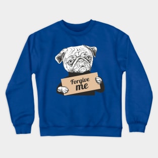 Pug Dog holding a sign forgive me Crewneck Sweatshirt